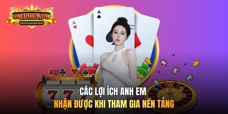 Các lợi ích anh em nhận được khi tham gia nền tảng