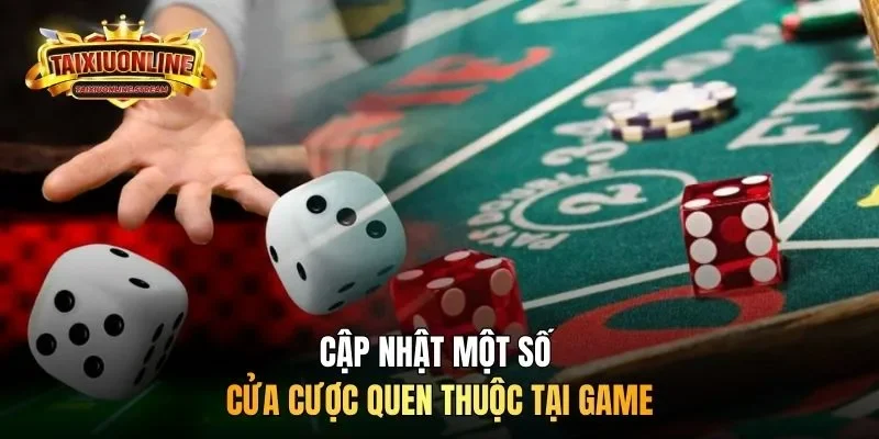 Cập nhật một số cửa cược quen thuộc tại game