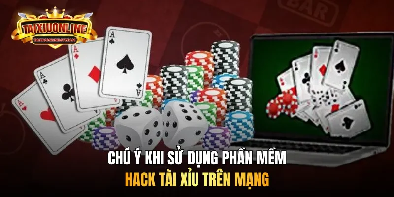 Chú ý khi sử dụng phần mềm hack tài xỉu trên mạng