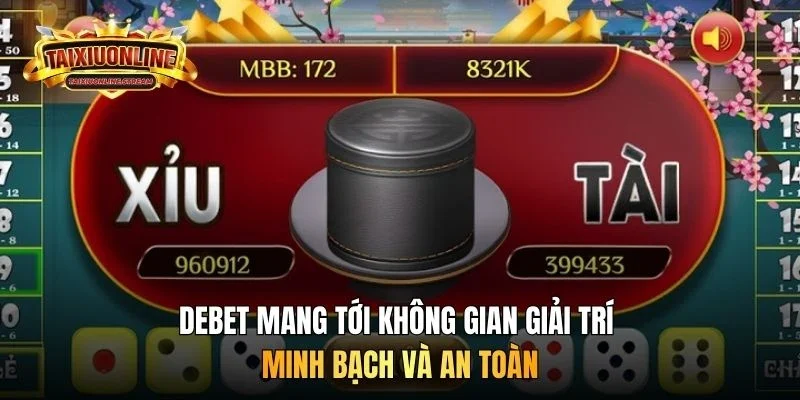 Debet mang tới không gian giải trí minh bạch và an toàn 
