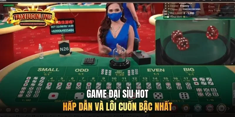 Game đại sỉu hot hấp dẫn và lôi cuốn bậc nhất