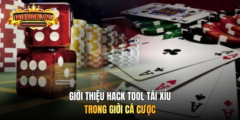 Giới thiệu hack tool tài xỉu trong giới cá cược
