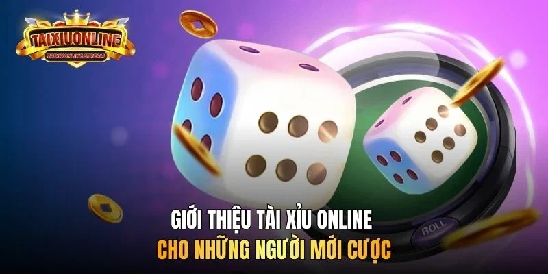 Giới thiệu Tài Xỉu Online cho những người mới cược