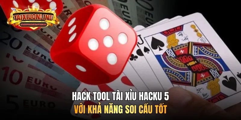 Hack tool tài xỉu Hacku 5 với khả năng soi cầu tốt