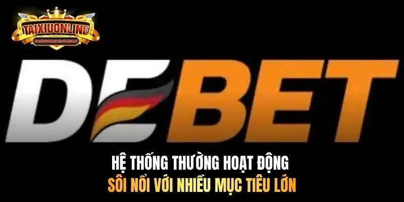 Hệ thống thường hoạt động sôi nổi với nhiều mục tiêu lớn