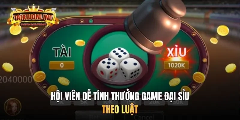 Hội viên dễ tính thưởng game đại sỉu theo luật