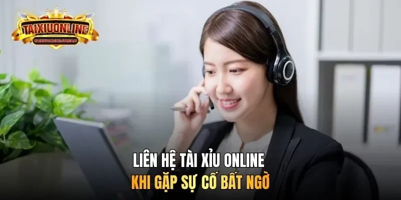 Liên hệ Tài Xỉu Online khi gặp sự cố bất ngờ