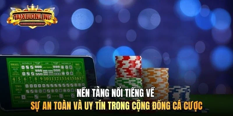 Nền tảng nổi tiếng về sự an toàn và uy tín trong cộng đồng cá cược