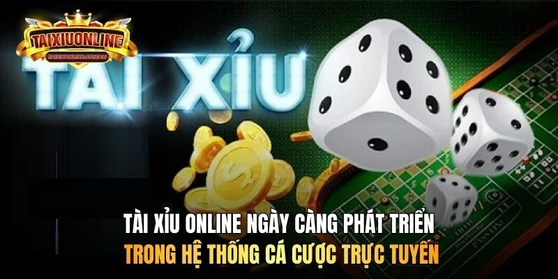 Tài Xỉu Online ngày càng phát triển trong hệ thống cá cược trực tuyến