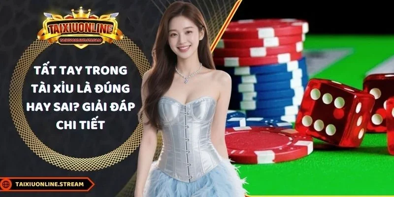 tất tay trong tài xỉu