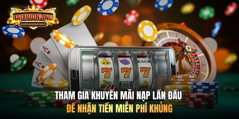 Tham gia khuyến mãi nạp lần đầu để tiền miễn phí khủng